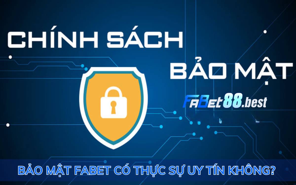 Bảo mật Fabet có thực sự uy tín không?