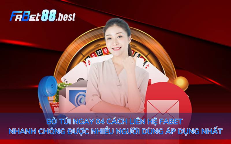 Bỏ túi ngay 04 cách liên hệ Fabet nhanh chóng được nhiều người dùng áp dụng nhất