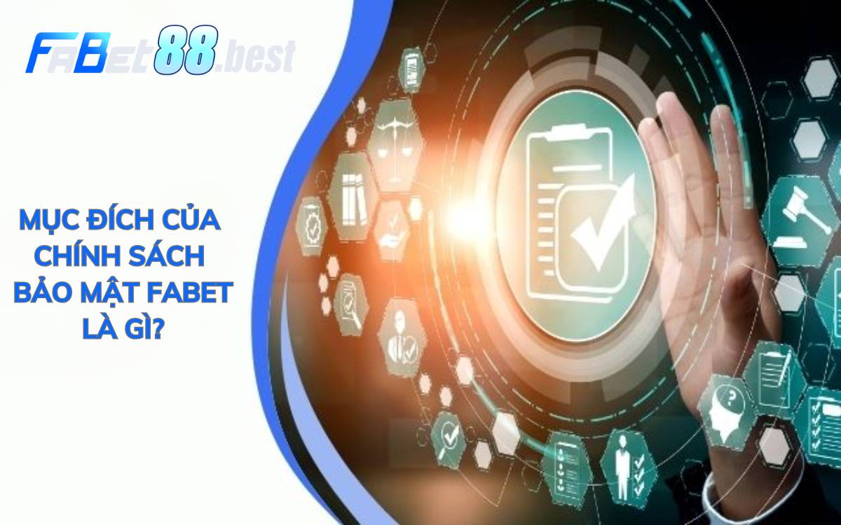 Mục đích của chính sách bảo mật Fabet là gì?
